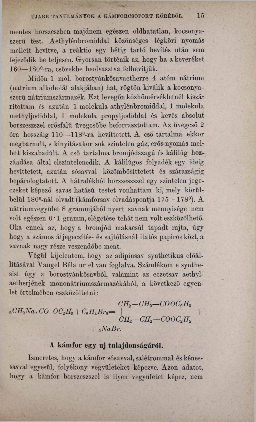 ÚJABB TANULMÁNYOK A KÁMFORCSOPORT KÖRÉBŐL. 15 mentes borszeszben majdnem egészen oldhatatlan, kocsonyaszerű test.