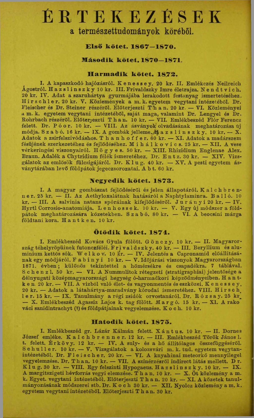 É R T E K E Z É S E K a természettudományok köréből. Első kötet. 1867 1870. Második kötet. 1870 1871. H arm adik kötet. 1872. I. A kapaszkodó hajózásról. K e n e s s e y. 20 kr. II.