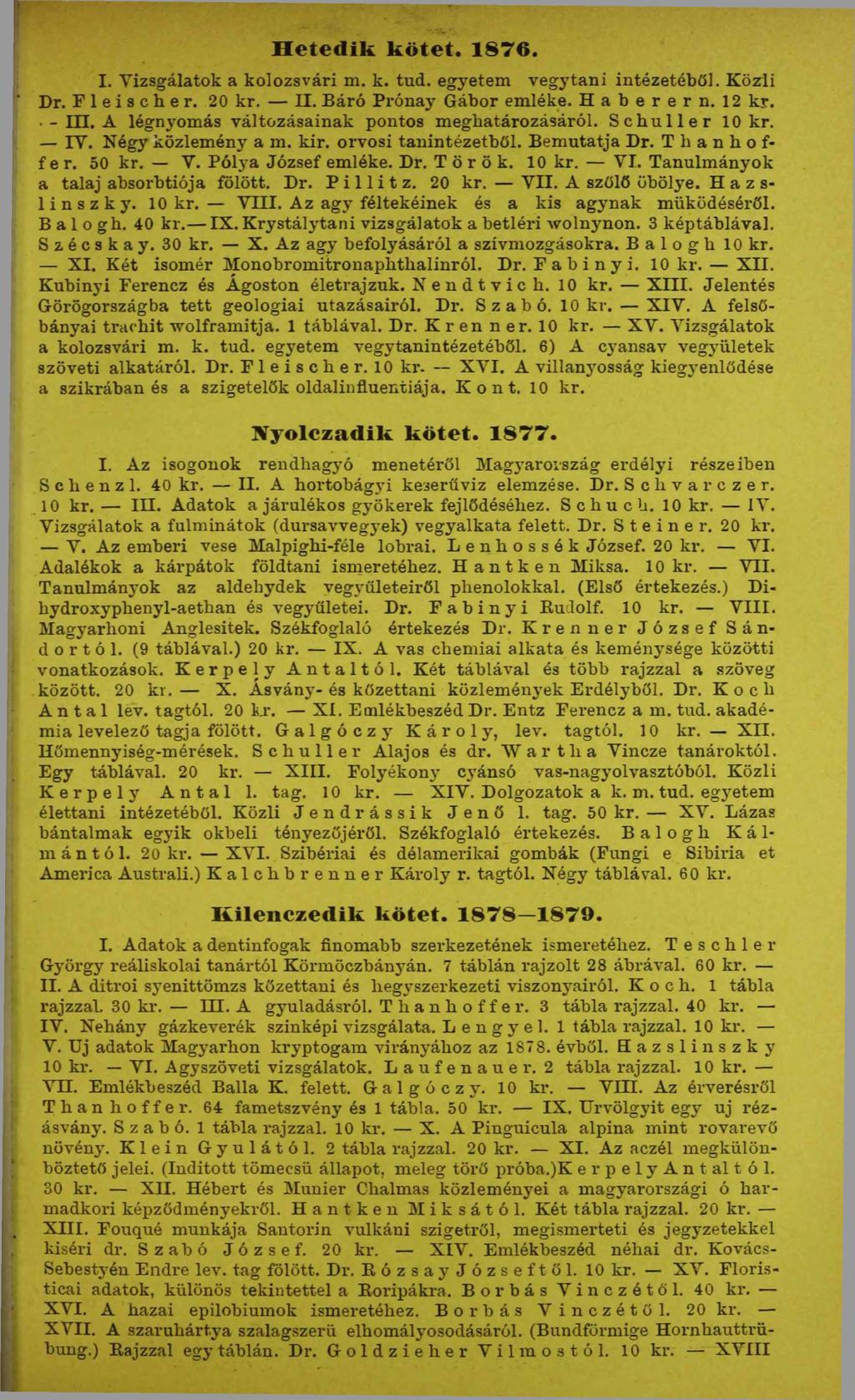 H etedik kötet. 1876. I. Vizsgálatok a kolozsvári m. k. tud. egyetem vegytani intézetéből. Közli Dr. Fleischer. 20 kr. II. Báró Prónay Gábor emléke. Haberern. 12 kr. - Ш.