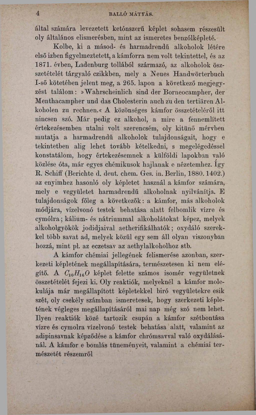 4 BALLÓ MÁTYÁS. által számára levezetett ketónszerü képlet sohasem részesült oly általános elismerésben, mint az ismeretes benzólképleté.