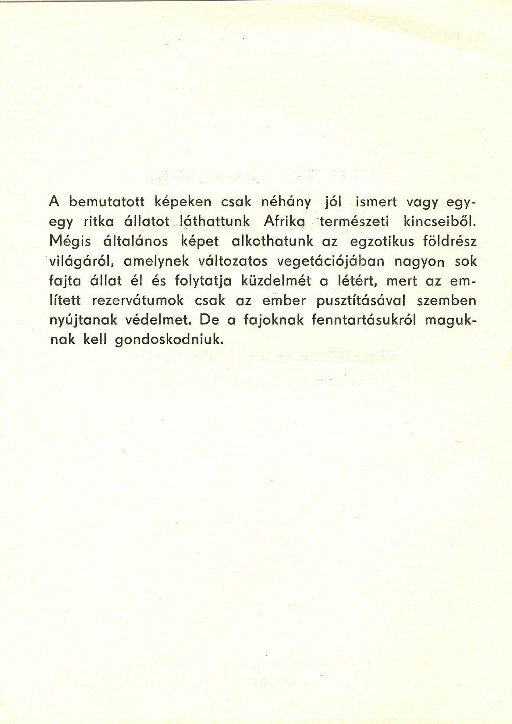 A bemutatott képeken csak néhány jól ismert vagy egyegy ritka állatot Játhattunk Afrika -természeti kincseiből.