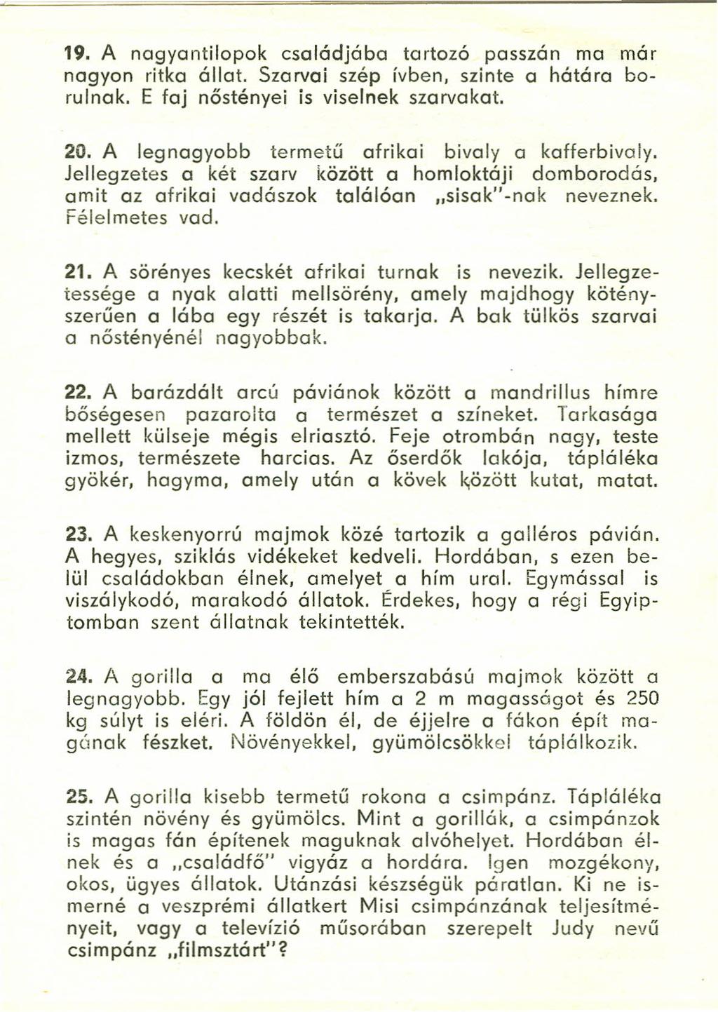 19. A nagyantilopok családjába tartozó passzán ma már nagyon ritka óllat. Szarvai szép ívben, szinte a hátára borulnak. E faj nőstényei is viselnek szarvakat. 20.