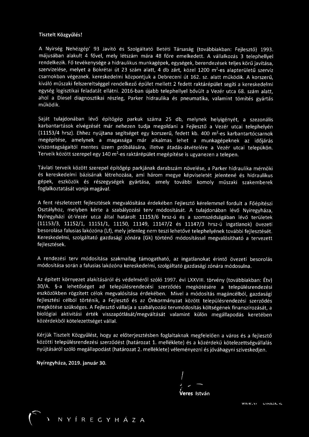 Fő tevékenysége a hidraulikus munkagépek, egységek, berendezések teljes körű javítása, szervizelése, melyet a Bokrétai út 23 szám alatt, 4 db zárt, közel 1200 m 2 -es alapterületű szerviz csarnokban