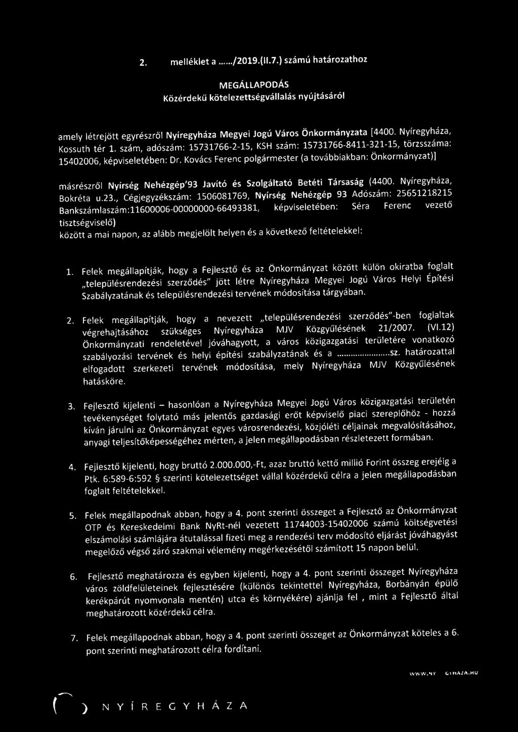 Kovács Ferenc polgármester (a továbbiakban: Önkormányzat)] másrészről Nyírség Nehézgép'93 Javító és Szolgáltató Betéti Társaság (4400. Nyíregyháza, Bokréta u.23.