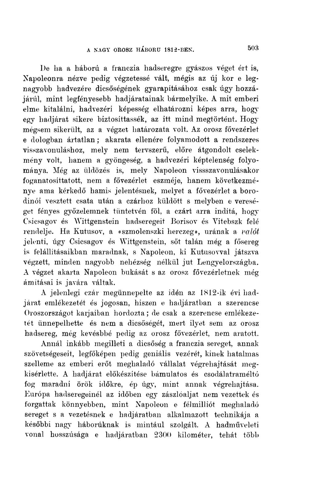 De ha a hábord a franczia hadseregre gyászos véget ért is, Napoleonra nézve pedig végzetessé vált, mégis az új kor e legnagyobb hadvezére dicsőségének gyarapításához csak úgy hozzájárúl, mint