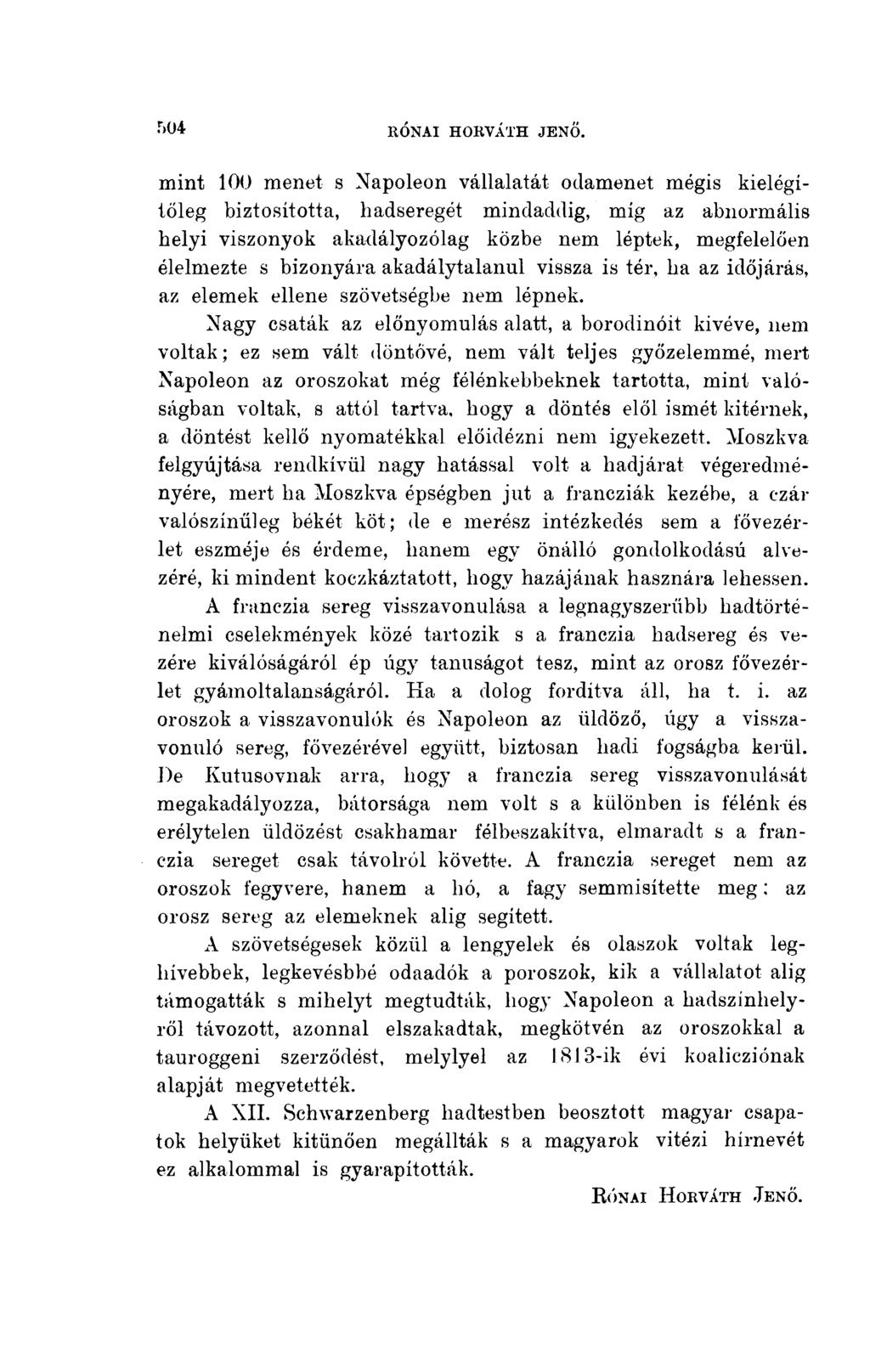 mint 100 menet s Napoleon vállalatát odamenet mégis kielégítőleg biztosította, hadseregét mindaddig, míg az abnormális helyi viszonyok akadályozólag közbe nem léptek, megfelelően élelmezte s
