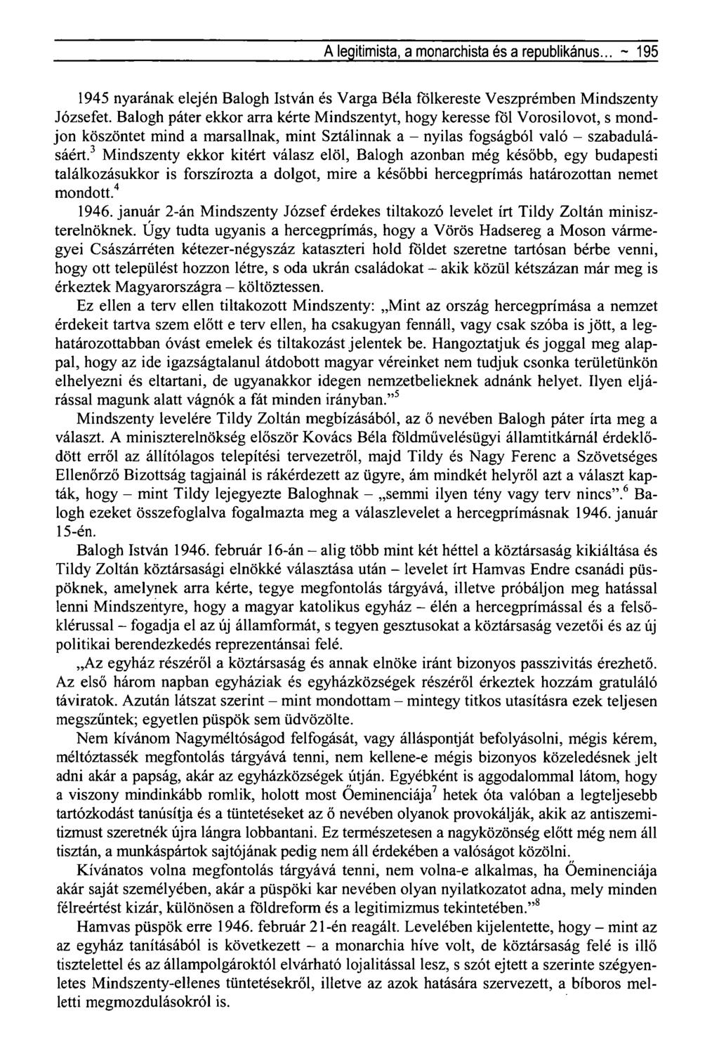 A legitimista, a monarchista és a republikánus... ~ 195 1945 nyarának elején Balogh István és Varga Béla fbikereste Veszprémben Mindszenty Józsefet.