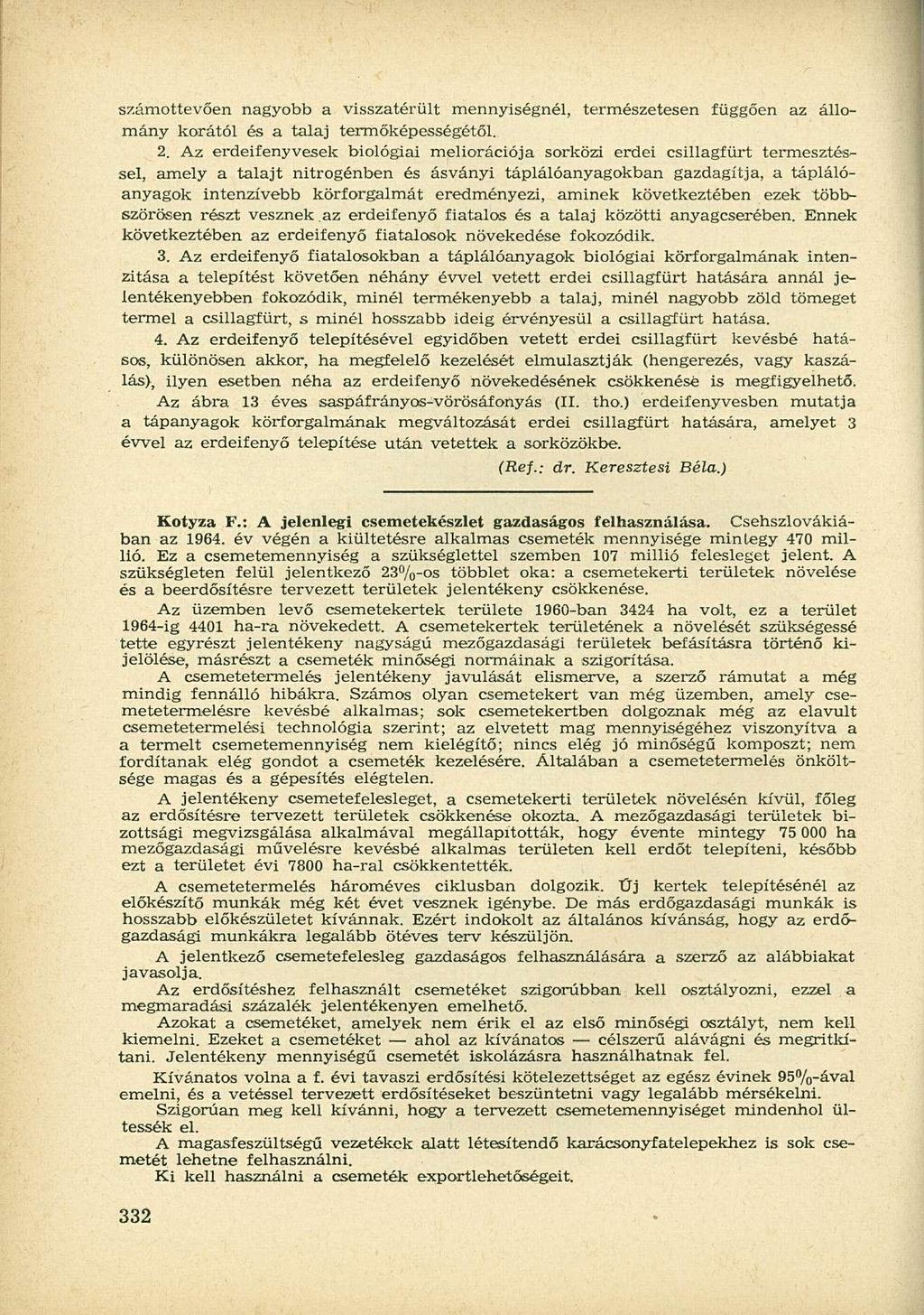 számottevően nagyobb a visszatérült mennyiségnél, természetesen függően az állomány korától és a talaj termőképességétől. 2.