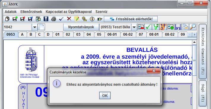 csatolmányok listájában megjelenő fájlok hozzákapcsolódnak a nyomtatványhoz Mégsem: kilépés műveletvégzés nélkül Ha valamelyik nyomtatványtípushoz nem lehet dokumentumot kapcsolni, akkor az alábbi