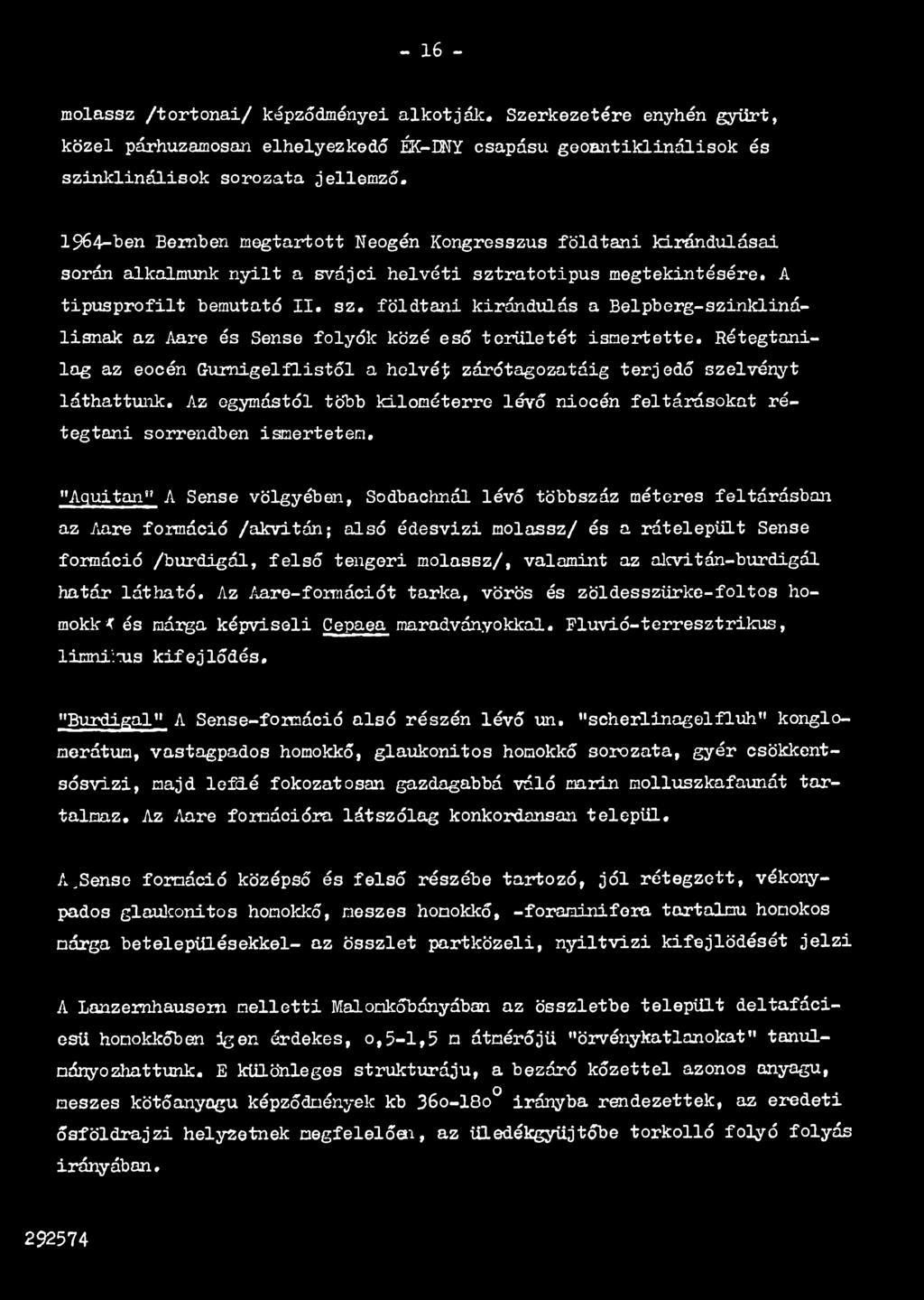 Az egymástól több kilométerre lévő niocén feltárásokat rétegtani sorrendben ismertetem, "Aquitan" A Sense völgyében, Sodbachnál lévő többszáz méteres feltárásban az Aare formáció /akvitán; alsó