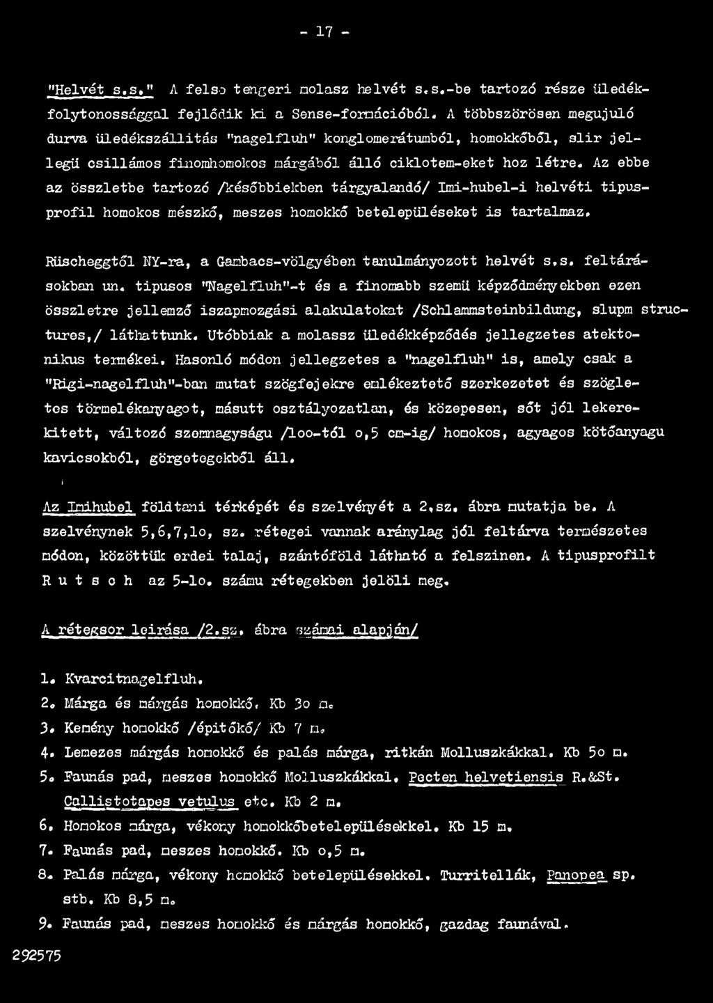 tipusos "Nagelfluh"-t és a finomabb szemű képződményekben ezen összletre jellemző iszapmozgási alakulatokat /Schlammsteinbildung, slupm struc- tures,/ láthattunk.