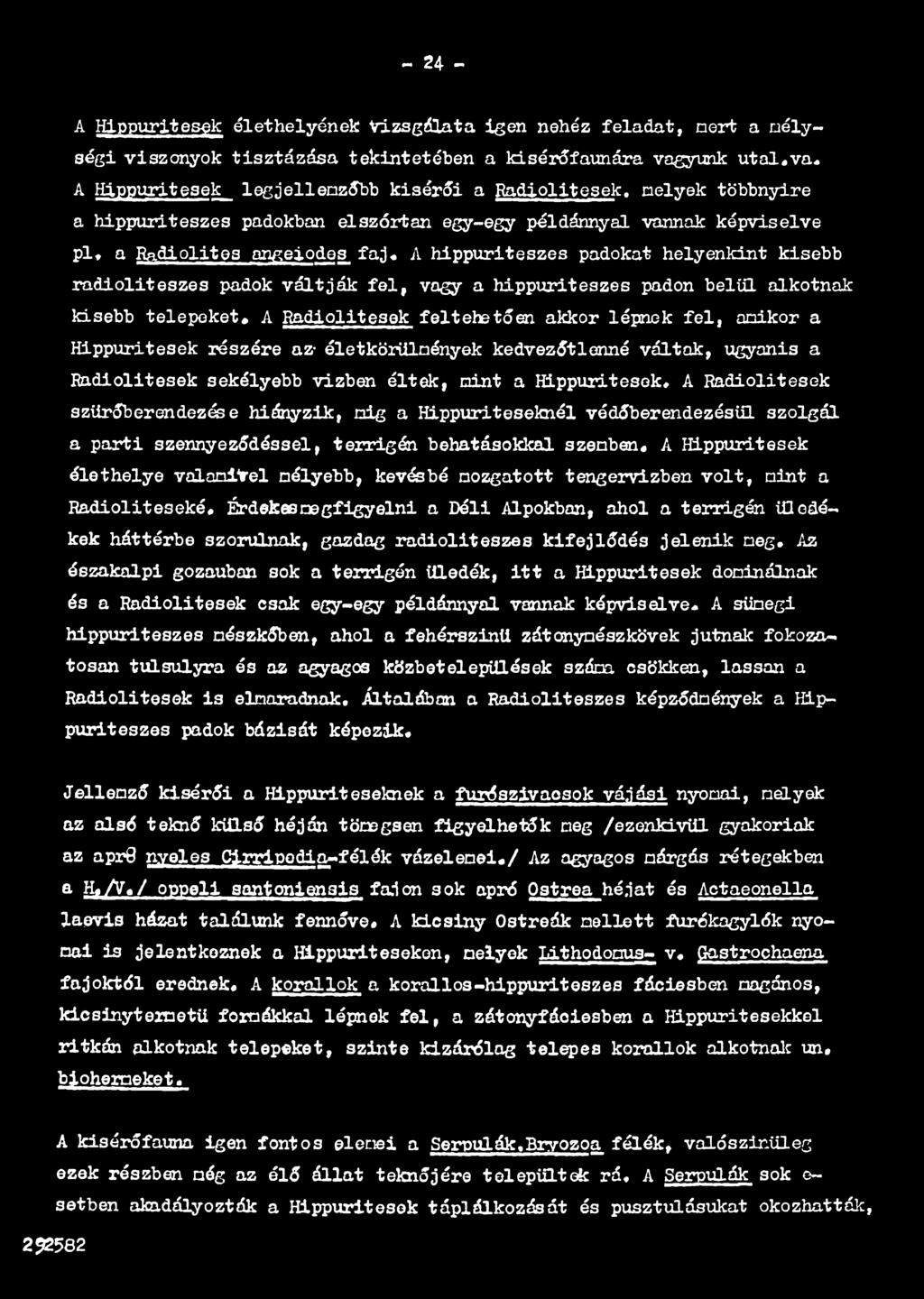 Hippuritesek élethelye valamivel mélyebb, kevésbé mozgatott tengervízben volt, mint a Radioliteséké.