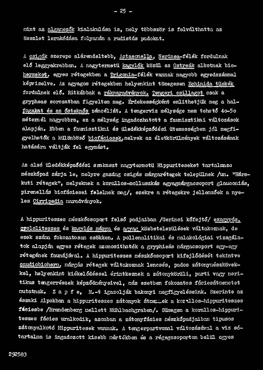 A tengervíz mélysége nem tehető 4o-5o méternél nagyobbra, ez a mélység ingadozhatott a faunisztil<ai változások alapján.