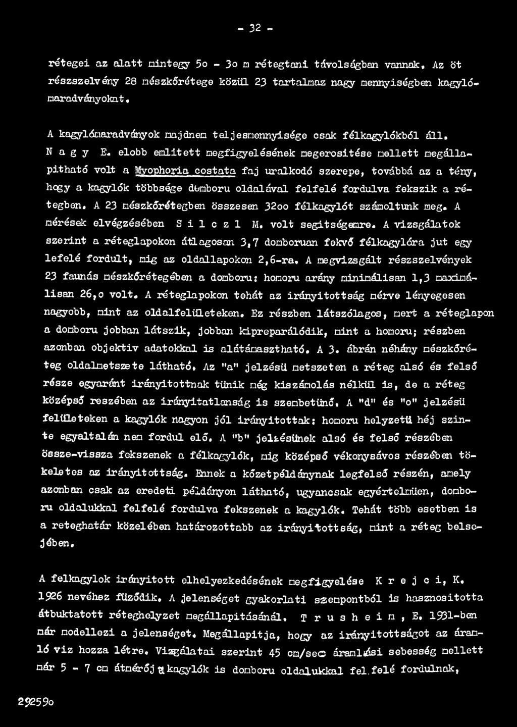 A vizsgálatok szerint a réteglapokon átlagosan 3,7 domboruan fekvő félkagylóra jut egy lefelé fordult, mig az oldallapokon 2,6-ra, A megvizsgált részszelvények 23 faunás mészkőrétegóben a domború: