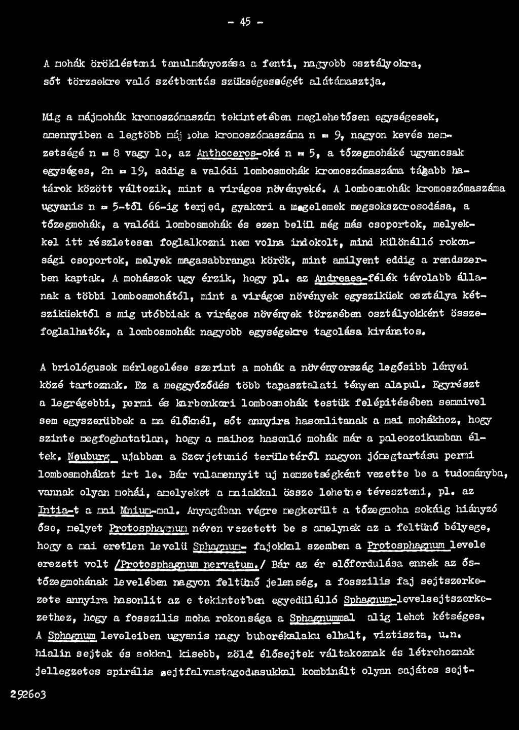 rendszerben kaptak, A mohászok úgy érzik, hogy pl, az Andreaea-félék távolabb állanak a többi lombosmohától, mint a virágos növények egyszikűek osztálya kétsziküektől s mig utóbbiak a virágos