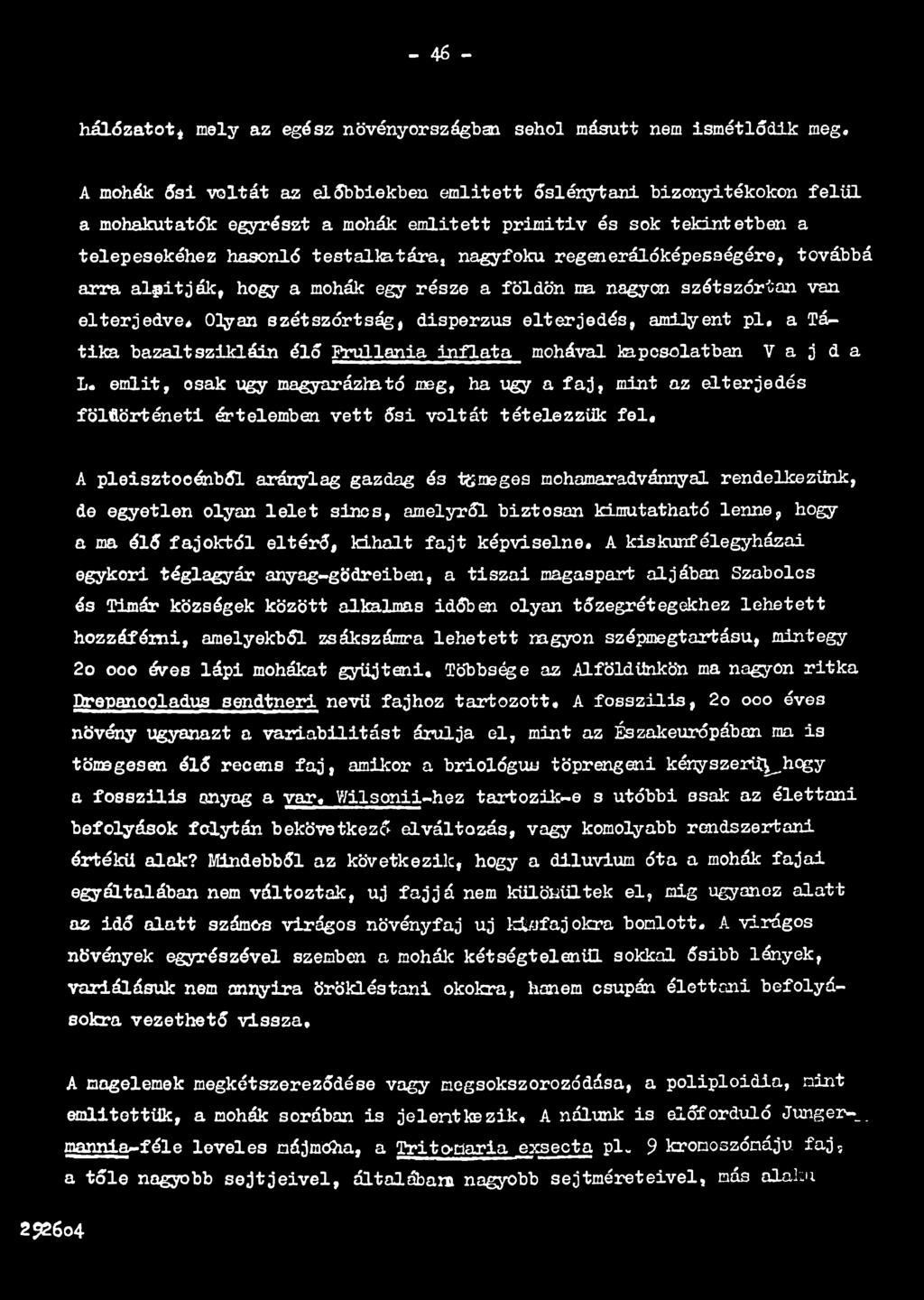 emlit, osak úgy magyarázható meg, ha úgy a faj, mint az elterjedés földérténeti értelemben vett ősi voltát tételezzük fel, A pleisztocénből aránylag gazdag és tömeges mohamaradvánnyal rendelkezünk,