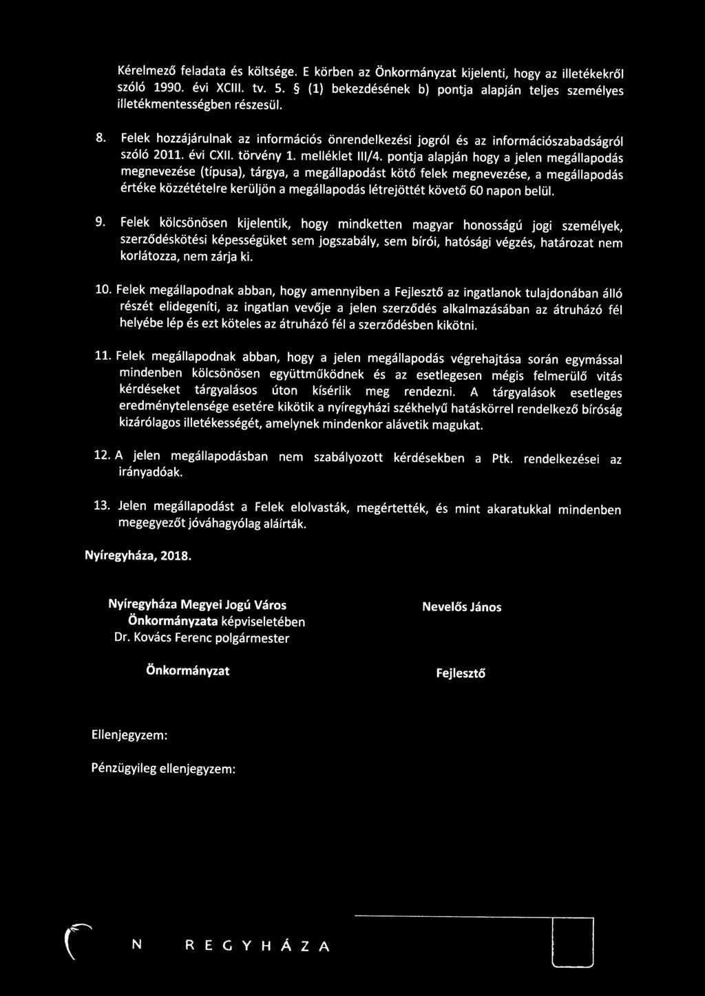 Kérelmező feladata és költsége. E körben az Önkormányzat kijelenti, hogy az illetékekről szóló 1990. évi XCIII. tv. S. (1) bekezdésének b) pontja alapján teljes személyes illetékmentességben részesül.