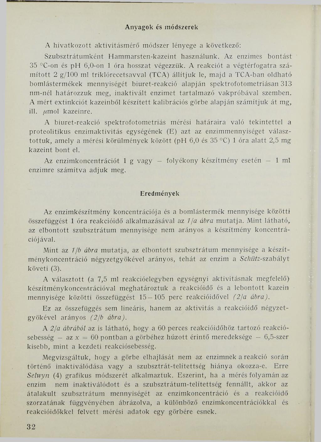 Anyagok és módszerek A hivatkozott aktivitásmerő módszer lényege a következő: Szubsztrátumként Hammarsten-kazeint használunk. Az enzimes bontást 35 C-on és ph 6,0-on 1 óra hosszat végezzük.