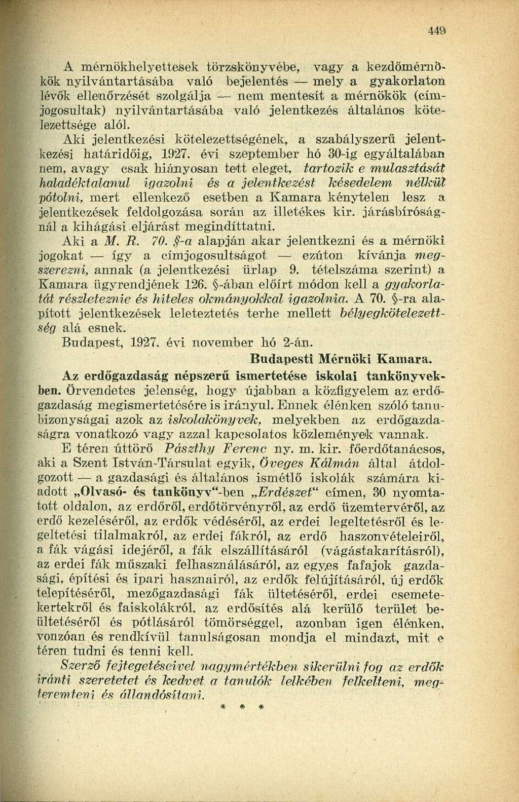 A mérnökhelyettesek törzskönyvébe, vagy a kezdőmérnökök nyilvántartásába való bejelentés mely a gyakorlaton lévők ellenőrzését szolgálja nem mentesít a mérnökök (címjogosultak) nyilvántartásába való