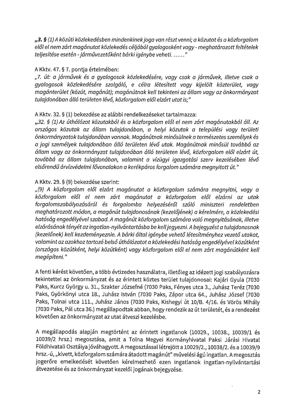 3. ~ (1) A közúti közlekedésben mindenkinekjoga van részt venni; a közutat és a közforgalom elől el nem zórt magánutat közlekedés céljából gyalogosként vagy - meghatórozott feltételek teljesítése