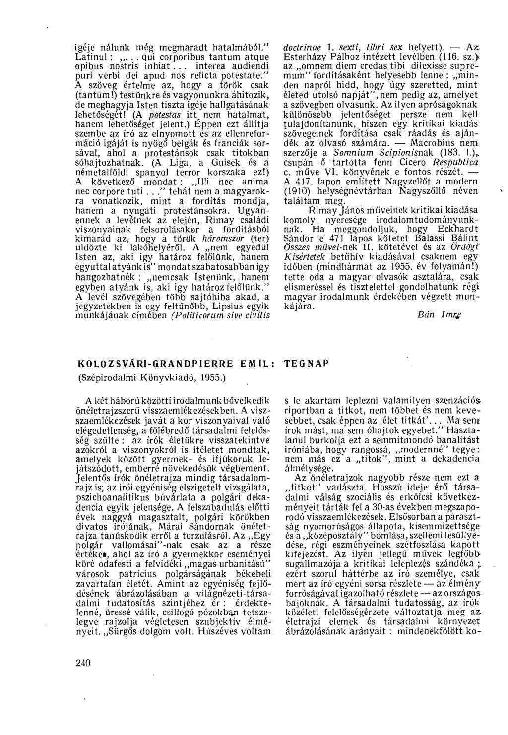 igéje nálunk még megmaradt hatalmából." Latinul :... qui corporibus tantum atque opibus nostris inhiat... interea audiendi puri verbi dei apud nos relicta potestate.