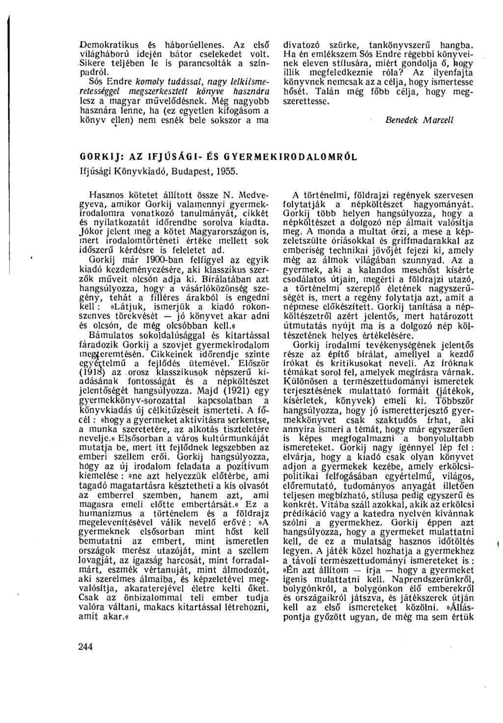 Demokratikus és háborúellenes. Az első világháború idején bátor cselekedet volt. Sikere teljében le is parancsolták a színpadról.
