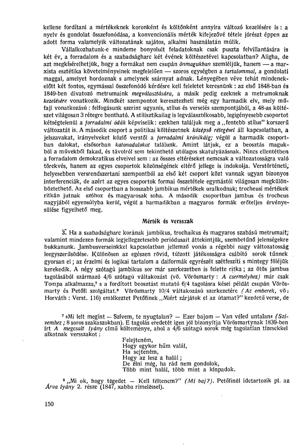 kellene fordítani a mértékeknek koronként és költőnként annyira változó kezelésére is : a nyelv és gondolat összefonódása, a konvencionális mérték kifejezővé tétele jórészt éppen az adott forma