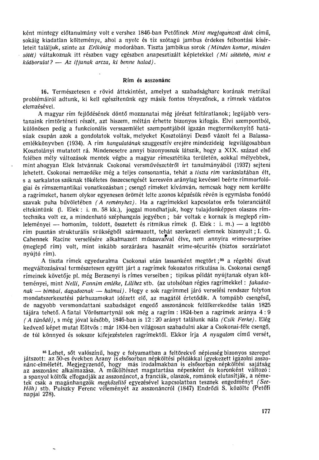 ként mintegy előtanulmány volt e vershez 1846-ban Petőfinek Mint megfogamzott átok című, sokáig kiadatlan költeménye, ahol a nyolc és tíz szótagú jambus érdekes felbontási kísérleteit találjuk,