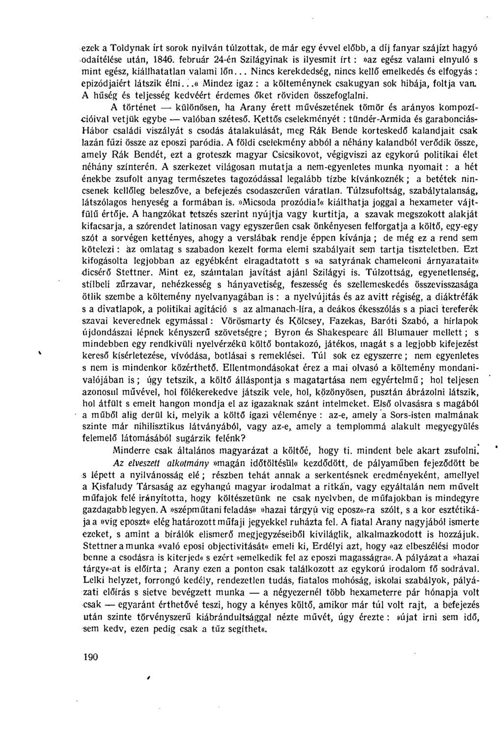 ezek a Toldynak írt sorok nyilván túlzottak, de már egy évvel előbb, a díj fanyar szájízt hagyó odaítélése után, 1846.
