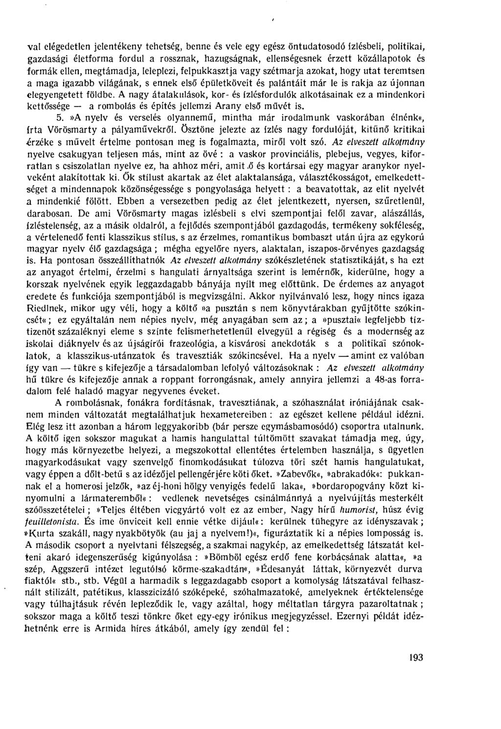 val elégedetlen jelentékeny tehetség, benne és vele egy egész öntudatosodó ízlésbeli, politikai, gazdasági életforma fordul a rossznak, hazugságnak, ellenségesnek érzett közállapotok és formák ellen,