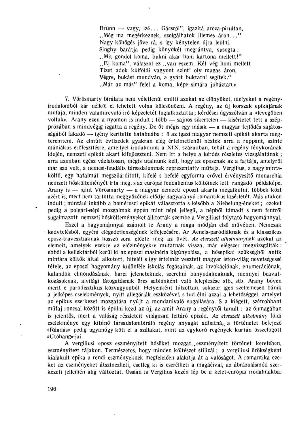 Brünn vagy, izé... Gácsról", igazítá arcza-pirultan,,,még ma megérkeznek, szolgálhatok illemes áron..." Nagy köhögés jöve rá, s így kénytelen újra leülni.