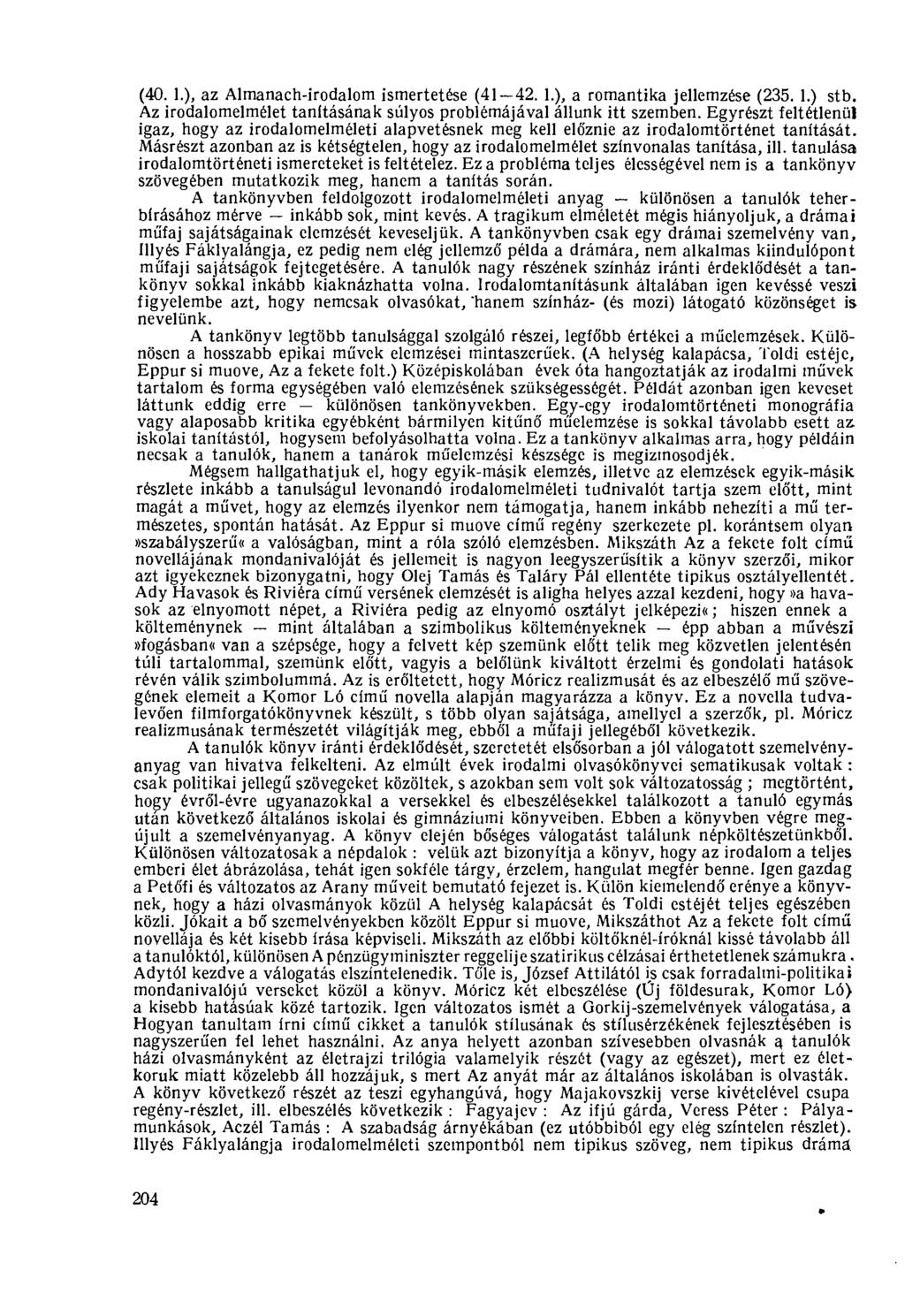 (40. 1.), az Almanach-irodalom ismertetése (41 42. 1.), a romantika jellemzése (235. 1.) stb. Az irodalomelmélet tanításának súlyos problémájával állunk itt szemben.