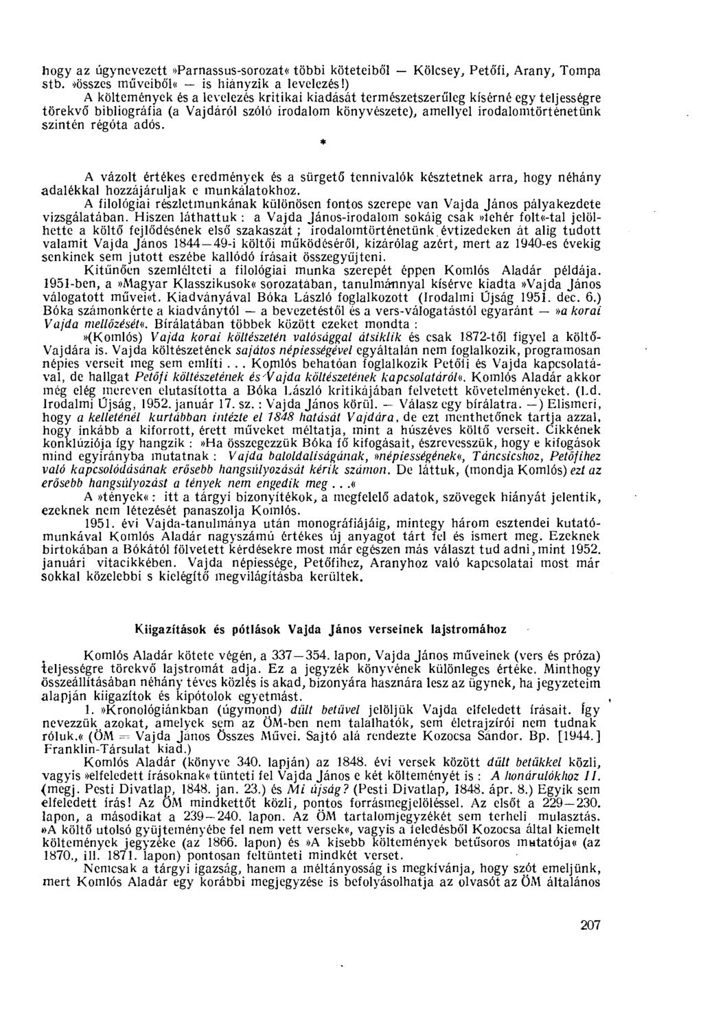 hogy az úgynevezett»parnassus-sorozat«többi köteteiből Kölcsey, Petőfi, Arany, Tompa stb.»összes műveiből«is hiányzik a levelezés!