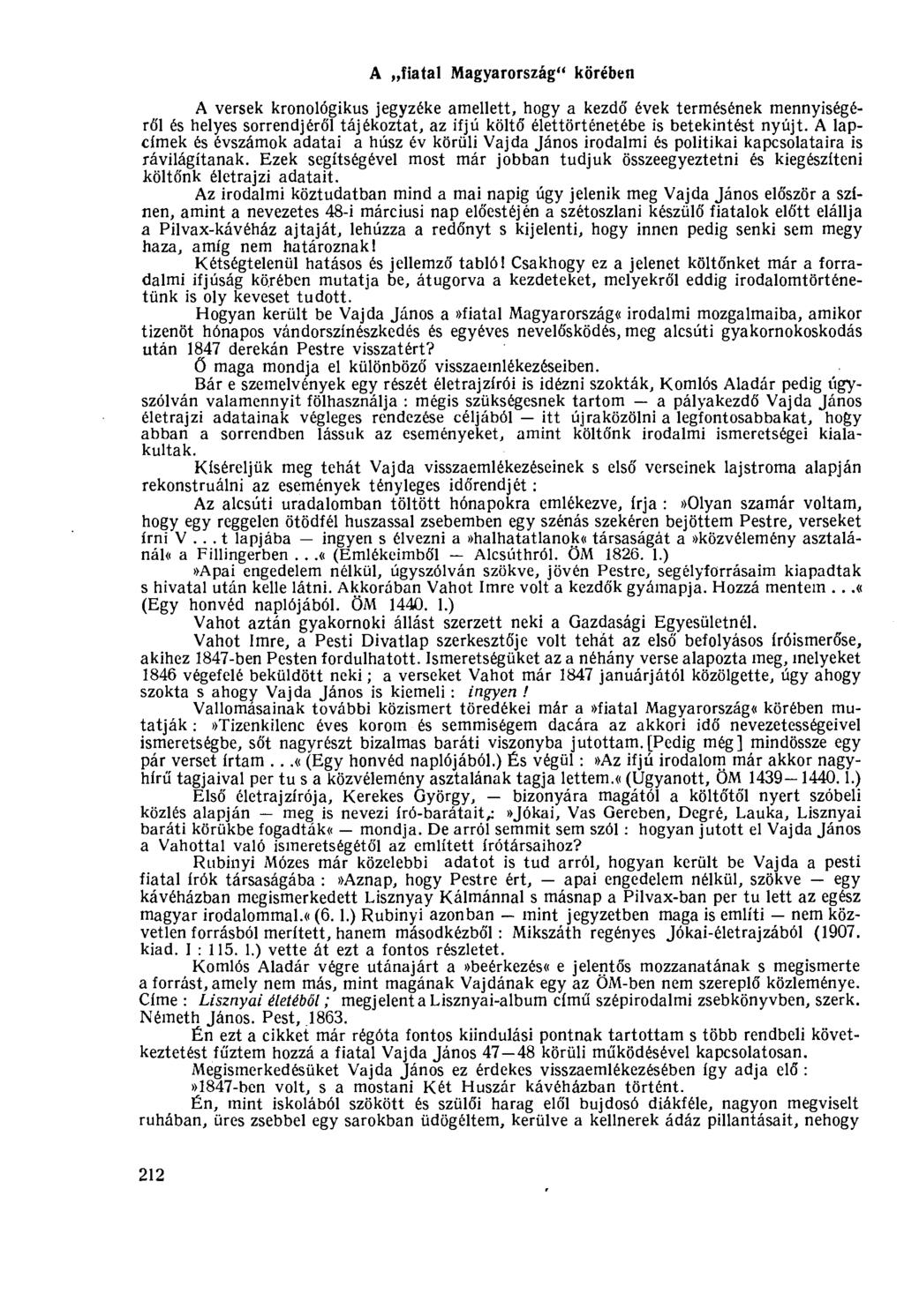 A fiatal Magyarország" körében A versek kronologikus jegyzéke amellett, hogy a kezdő évek termésének mennyiségéről és helyes sorrendjéről tájékoztat, az ifjú költő élettörténetébe is betekintést