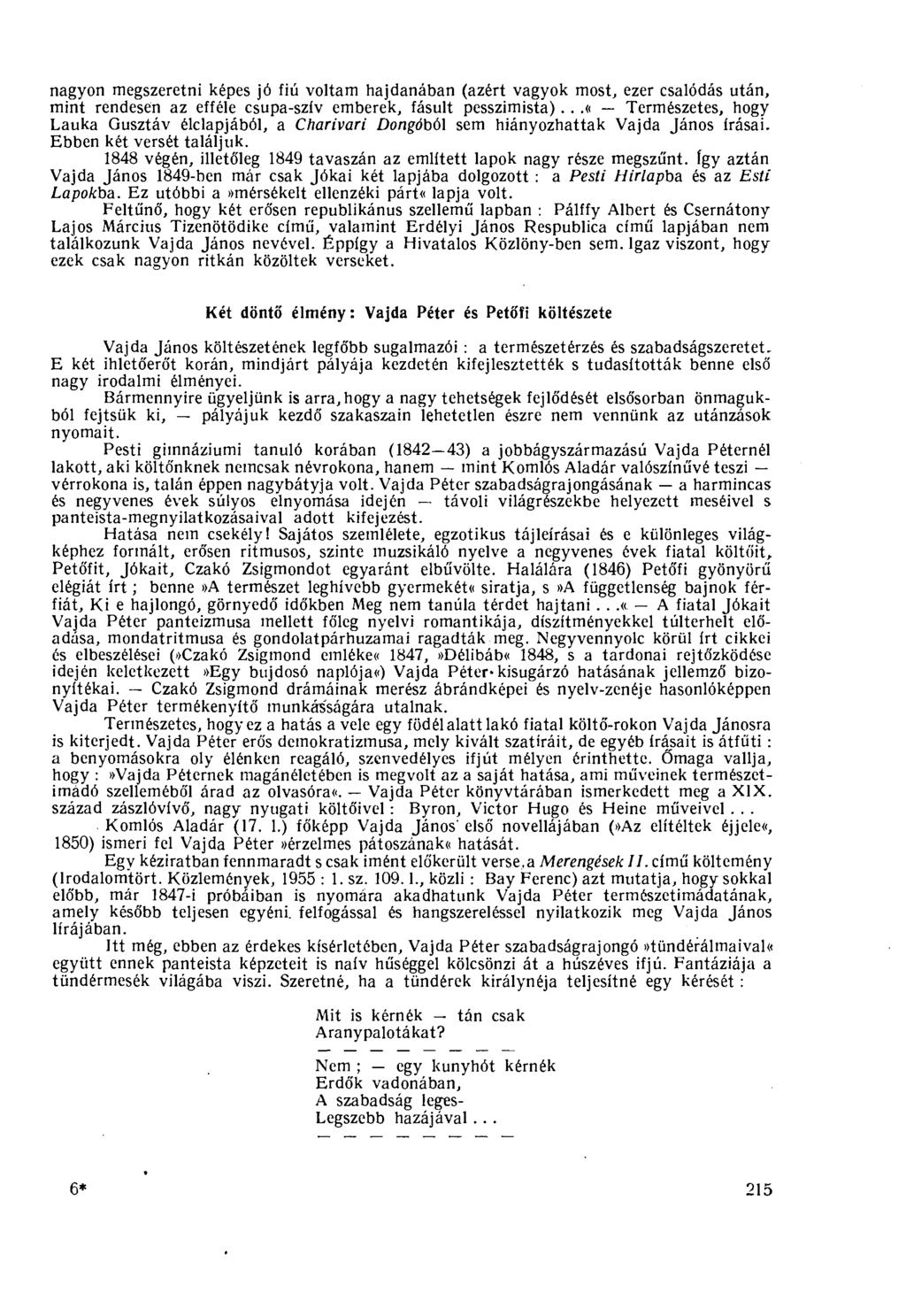 nagyon megszeretni képes jó fiú voltam hajdanában (azért vagyok most, ezer csalódás után, mint rendesen az efféle csupa-szív emberek, fásult pesszimista).