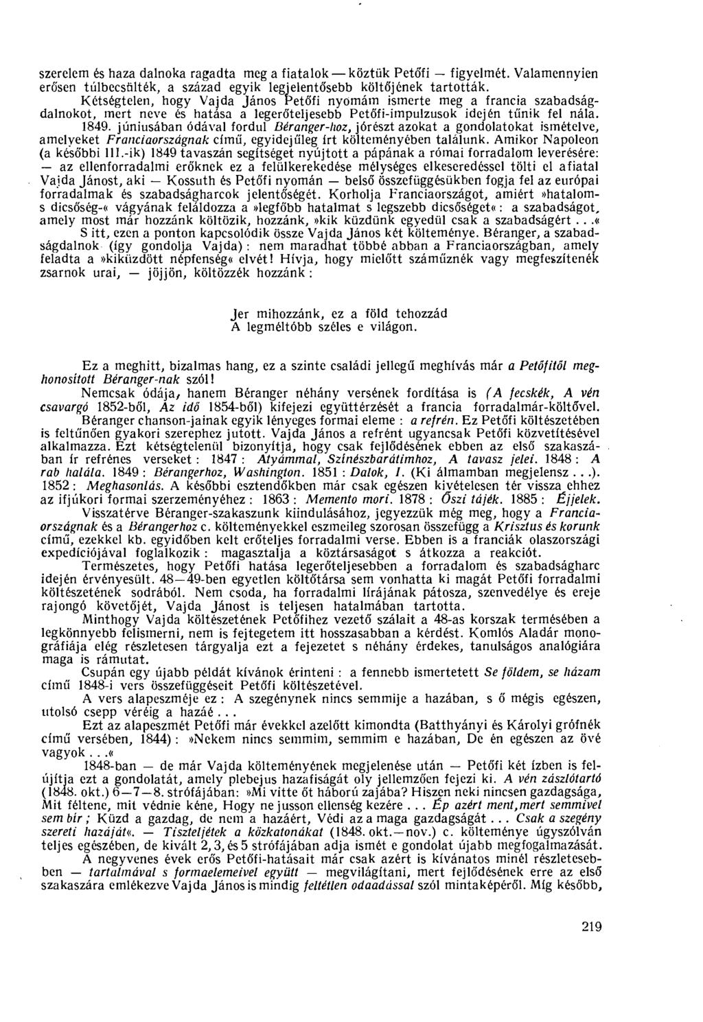 szerelem és haza dalnoka ragadta meg a fiatalok köztük Petőfi figyelmét. Valamennyien erősen túlbecsülték, a század egyik legjelentősebb költőjének tartották.