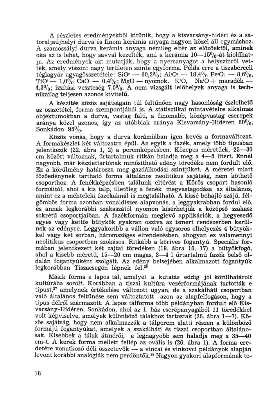 A részletes eredményekből kitűnik, hogy a kisvarsány-hídéri és a sátoraljaújhelyi durva és finom kerámia anyaga nagyon közel áll egymáshoz.