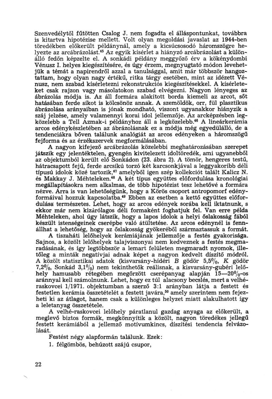 Szenvedélytől fűtötten Csalog J. nem fogadta el álláspontunkat, továbbra is kitartva hipotézise mellett.