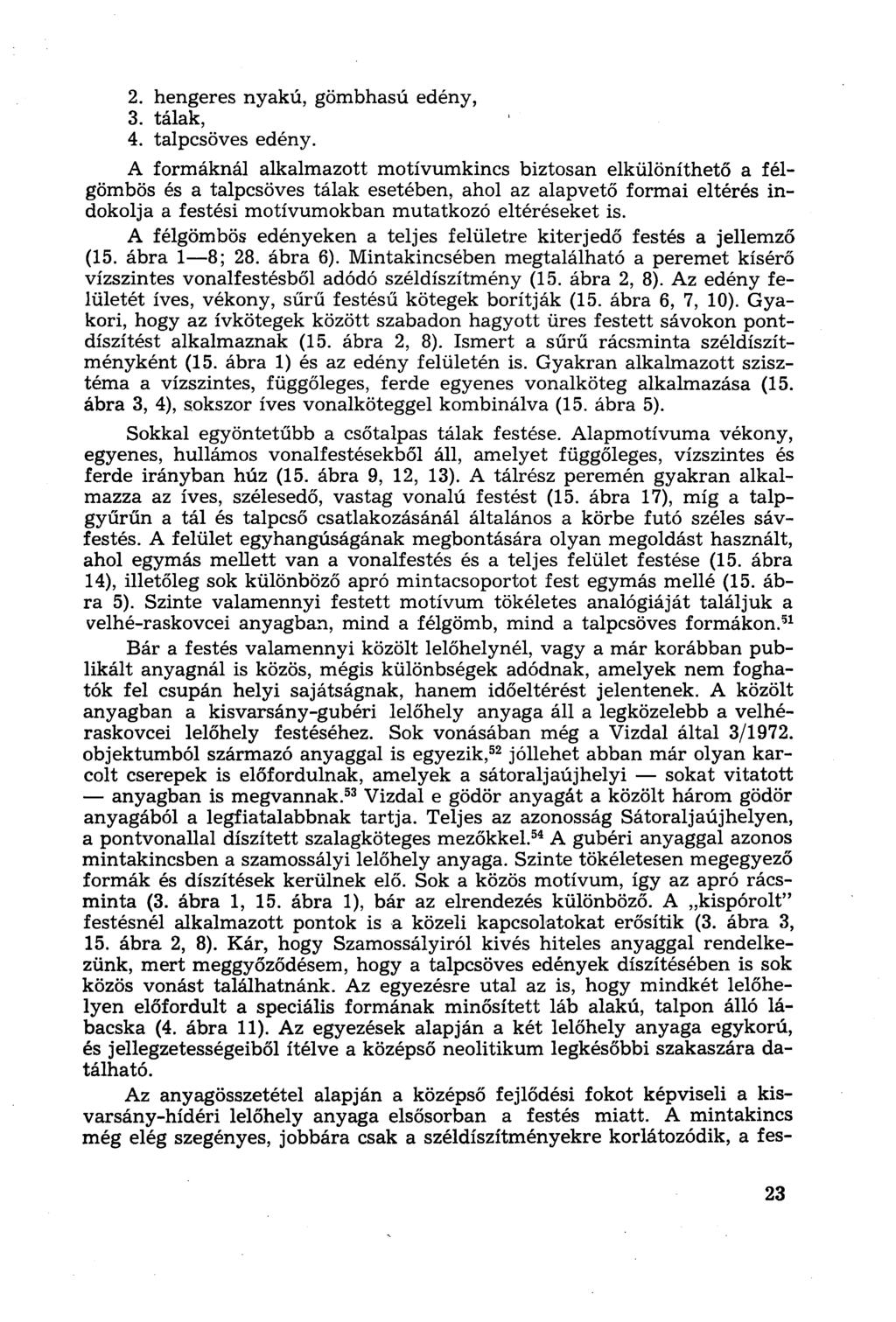 2. hengeres nyakú, gömbhasú edény, 3. tálak, 4. talpcsöves edény.