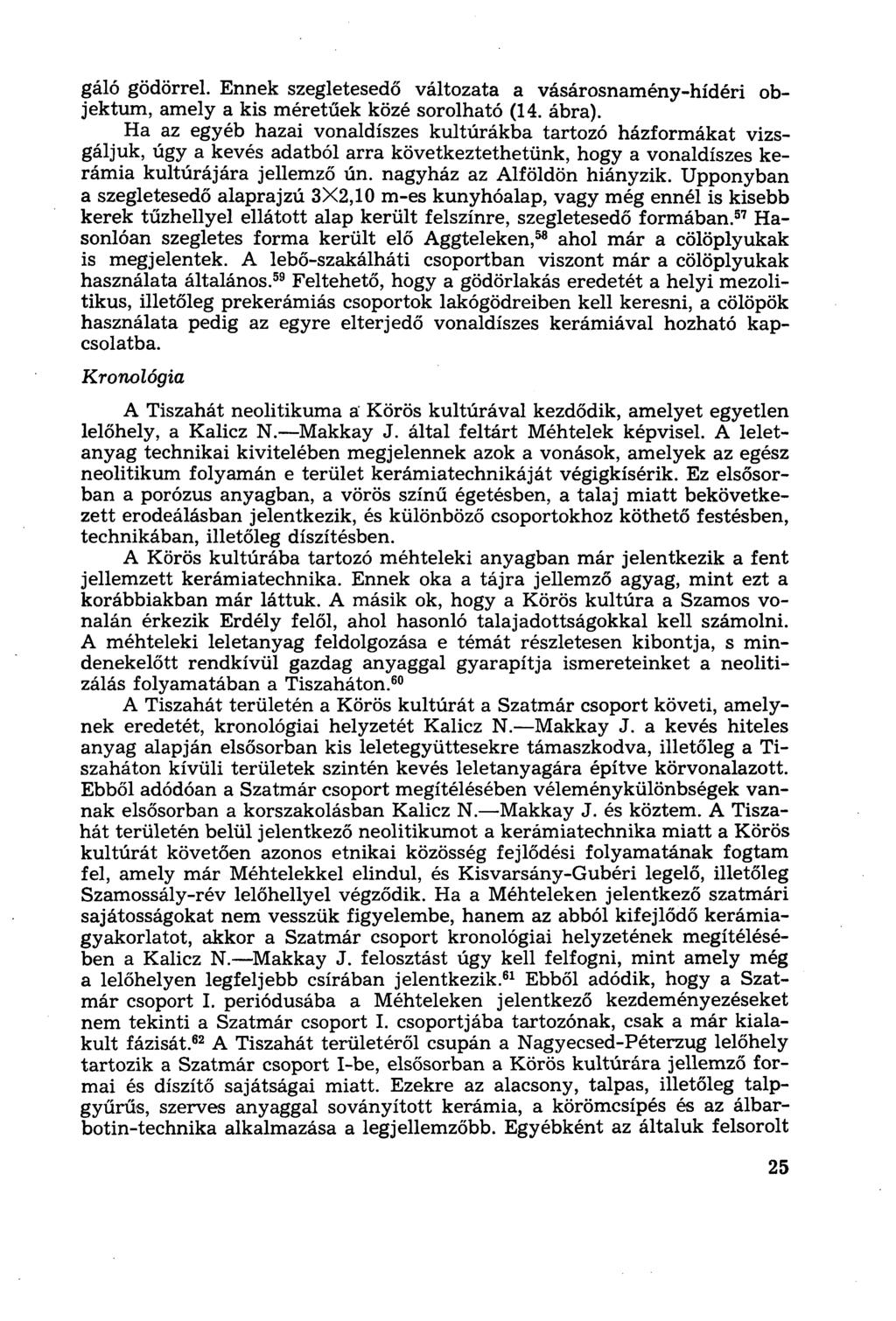 gáló gödörrel. Ennek szegletesedő változata a vásárosnamény-hídéri objektum, amely a kis méretűek közé sorolható (14. ábra).
