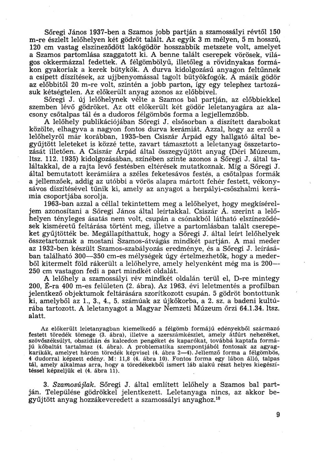 Sőregi János 1937-ben a Szamos jobb partján a szamossályi révtől 150 m-re észlelt lelőhelyen két gödröt talált.