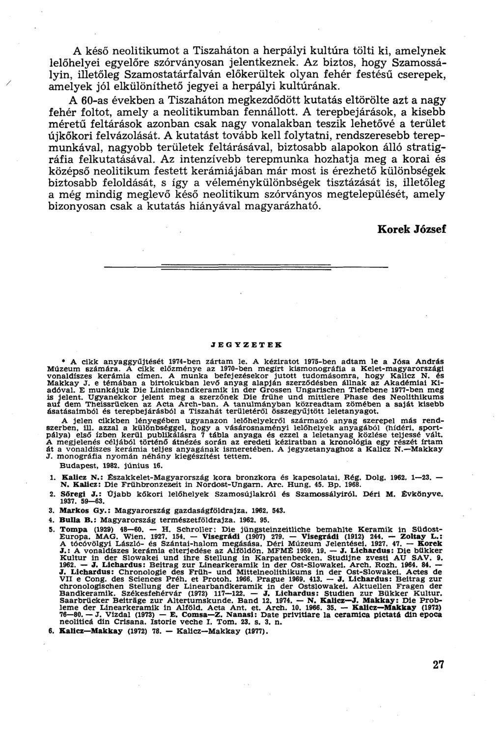 A késő neolitikumot a Tiszaháton a herpályi kultúra tölti ki, amelynek lelőhelyei egyelőre szórványosan jelentkeznek.
