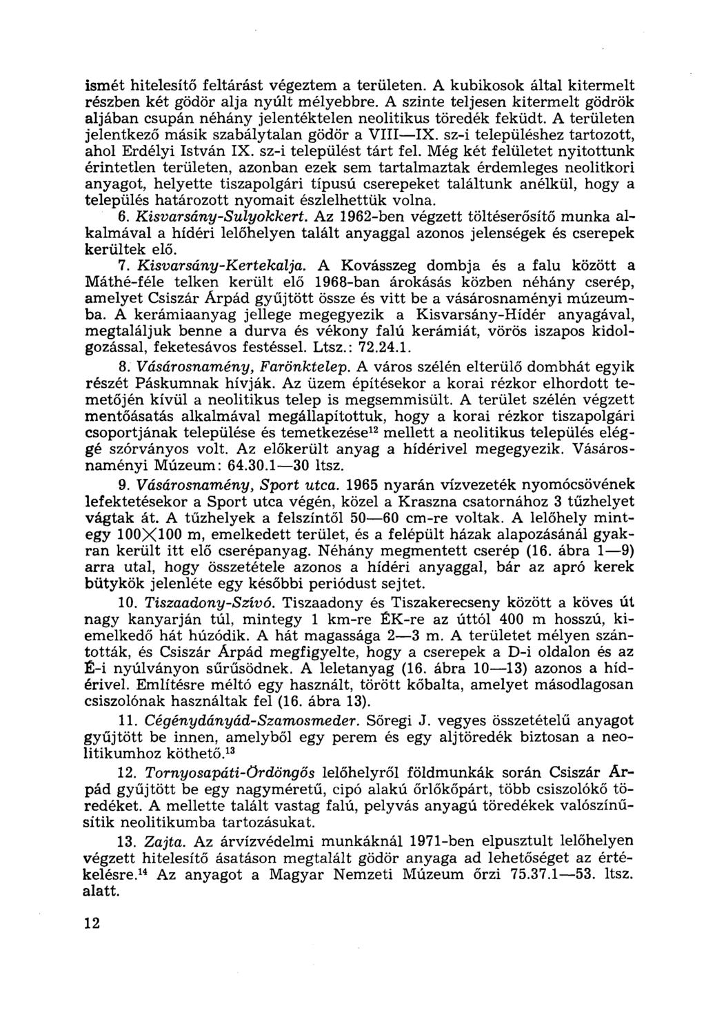 ismét hitelesítő feltárást végeztem a területen. A kubikosok által kitermelt részben két gödör alja nyúlt mélyebbre.