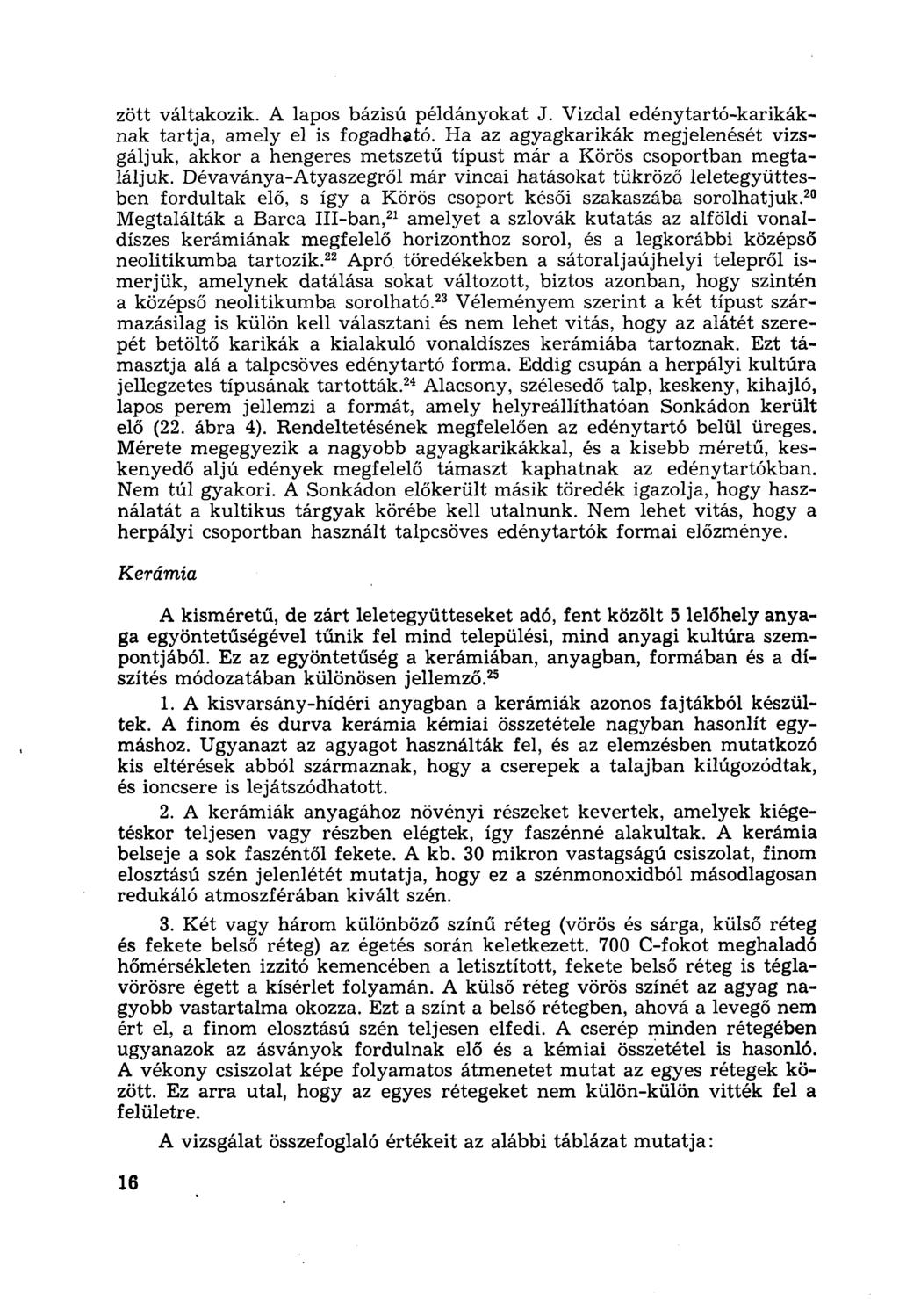 zött váltakozik. A lapos bázisú példányokat J. Vizdal edénytartó-karikáknak tartja, amely el is fogadható.
