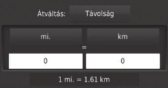 uuinformációs funkciókumértéke.-átváltó Mértéke.-átváltó H (Térkép) u (Vissza) u Alkalmazások u Mértéke.-átváltó 1. Szükség esetén válasszon mértékegység-kategóriát (pl. Távolság).