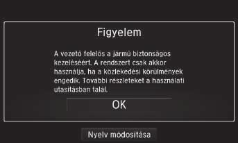 Indítás Rendszerbeállítások A navigációs rendszer automatikusan elindul, amikor a gyújtáskapcsolót *1 TARTOZÉK vagy BE állásba helyezik. Induláskor a következő megerősítő képernyő jelenik meg. 1.