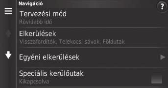 Navigáció Rendszerbeállítások H (Térkép) u (Vissza) u Beállítások u Navigáció Módosítja a navigációs beállításokat.