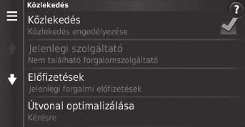 Közlekedés H (Térkép) u (Vissza) u Beállítások u Közlekedés Rendszerbeállítások Beállítja a közlekedés funkciót. Válasszon ki egy opciót.