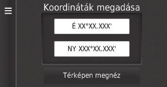 uuúti cél megadásaukategóriák Hely keresése koordinátákkal H (Térkép) u u Kategóriák u Koordináták 1 Hely keresése koordinátákkal A koordinátaformátum módosításához válassza a vagy ikont, majd a