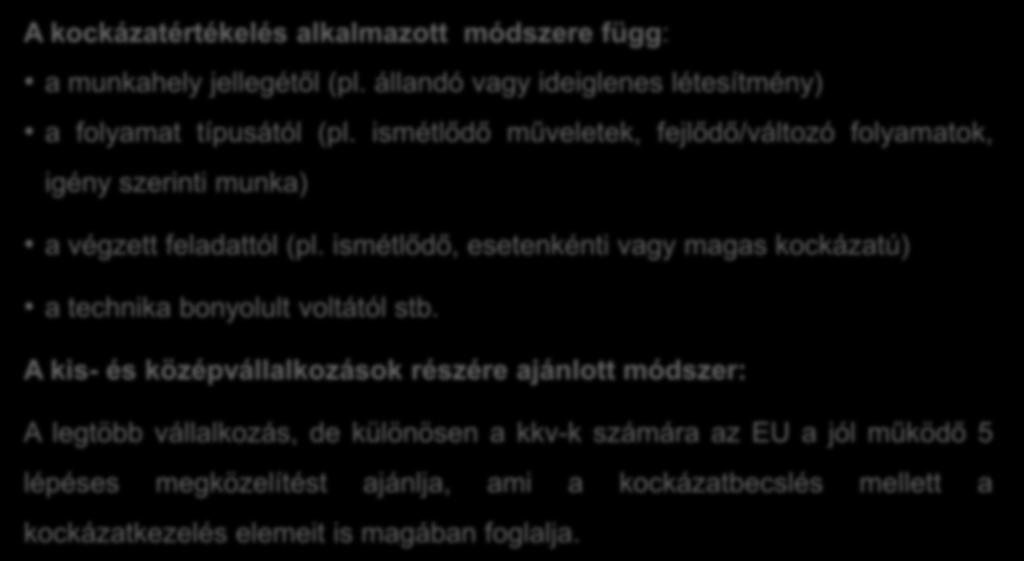 Öt lépéses kockázatértékelés kkv-k számára A kockázatértékelés alkalmazott módszere függ: a munkahely jellegétől (pl. állandó vagy ideiglenes létesítmény) a folyamat típusától (pl.